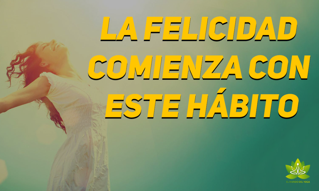La felicidad comienza con este hábito