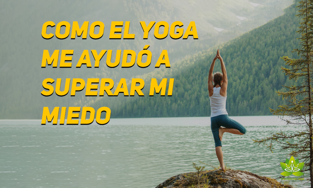 Como el yoga me ayudó a superar mi miedo