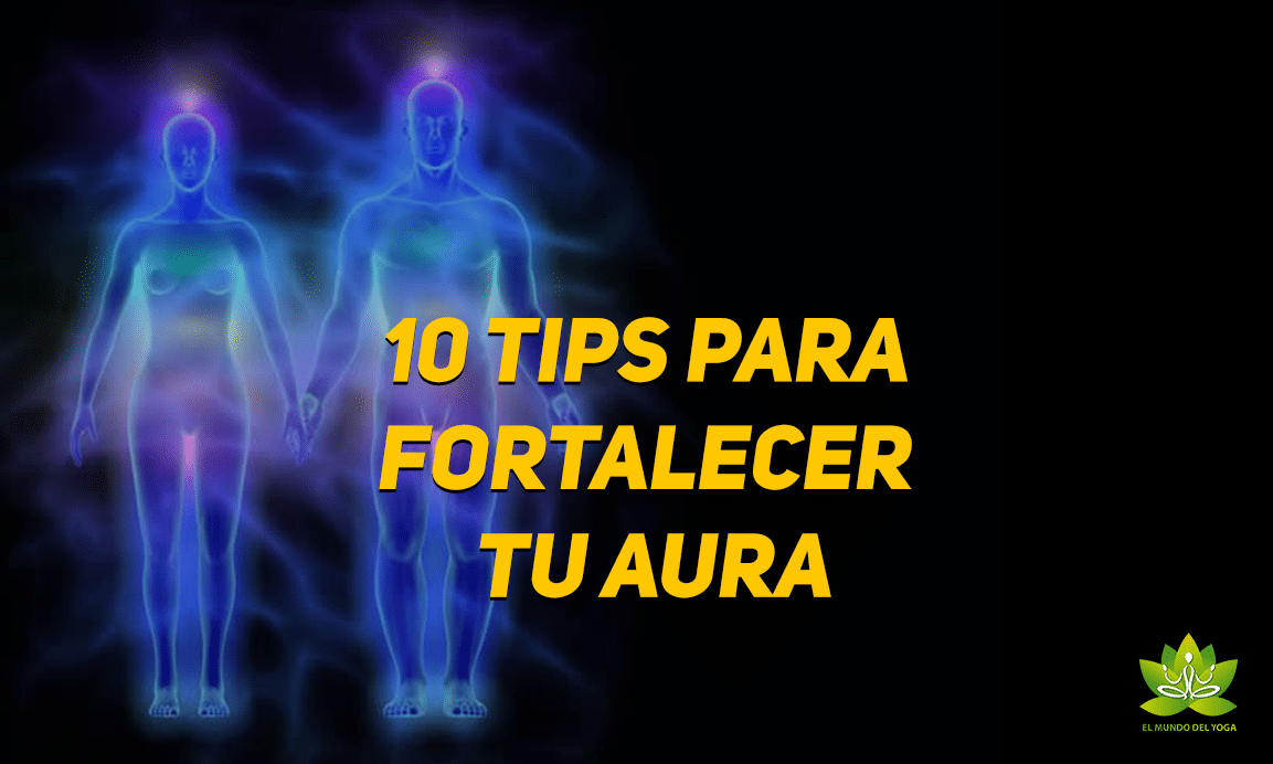 10 tips para fortalecer tu Aura