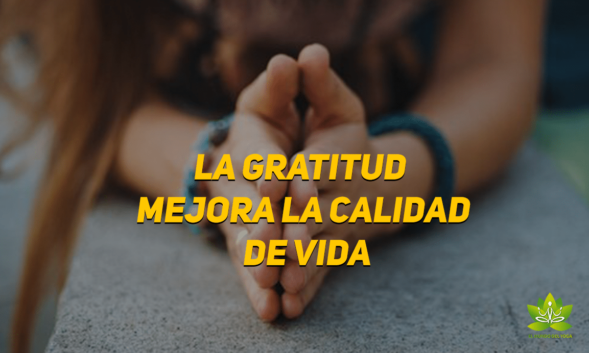 La gratitud mejora la calidad de vida - El Mundo del Yoga