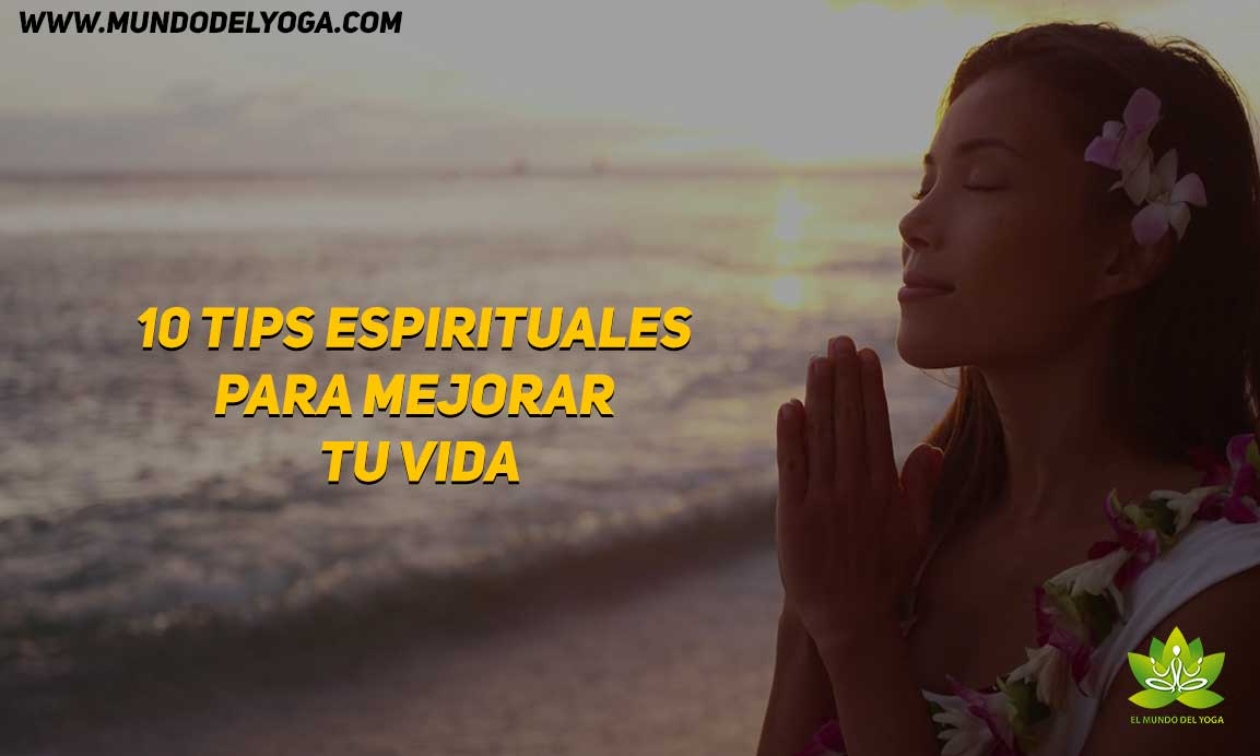10 tips espirituales para mejorar tu vida - El Mundo del Yoga